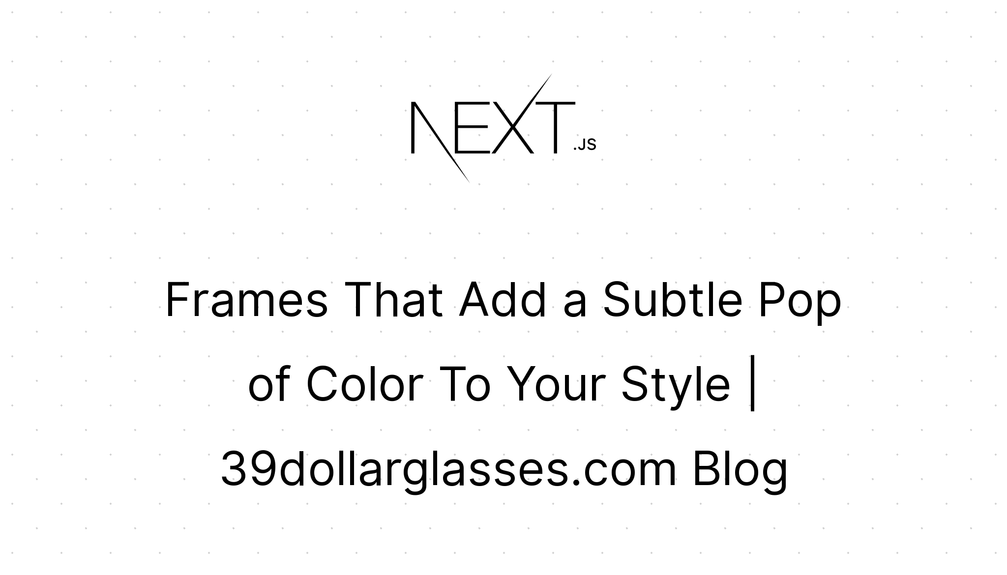 Frames That Add a Subtle Pop of Color To Your Style 39dollarglasses